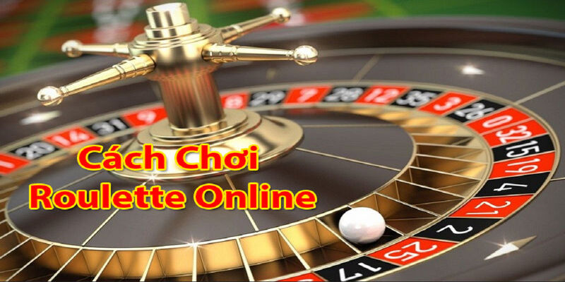 Hướng dẫn cách chơi trò Roulette chi tiết khi cá cược